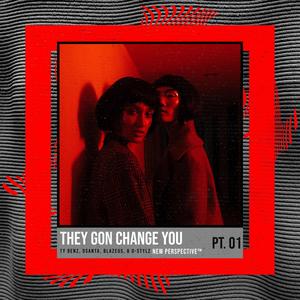 They Gon Change You (feat. Dsanta, Blazeus & D-Stylz) (Explicit)