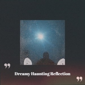 Dreamy Haunting Reflection