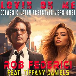 Lovin On Me (Classic Latin Freestyle Versions) [Explicit]