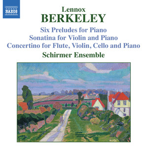 BERKELEY: Sonatina for Violin and Piano, Op. 17 / Six Preludes, Op. 23 / Concertino, Op. 49