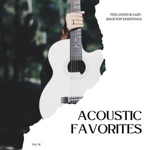 Acoustic Favorites: Feel Good & Laid-Back Pop Essentials, Vol. 18