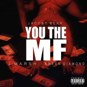 You the MF (feat. J.Marsh & Kween Diamond) (Explicit)