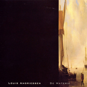 Louis Andriessen: De Materie (with Members Of the Netherlands Chamber Choir)