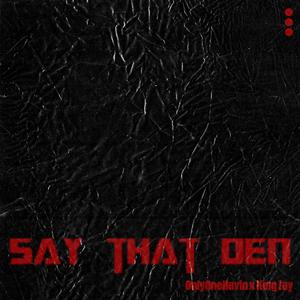 Say That Den (feat. King Zay) (Explicit)