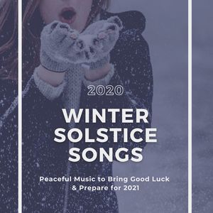 2020 Winter Solstice Songs: Peaceful Music to Bring Good Luck & Prepare for 2021