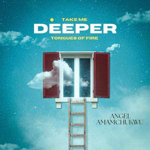 Tongues of fire Take Me Deeper (feat. Angel Amamchukwu)