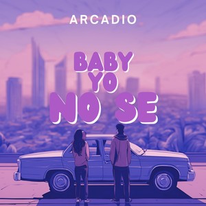 Arcadio - Baby Yo No Se