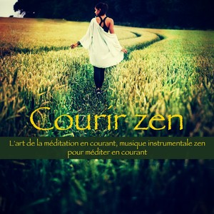 Courir zen – L'art de la méditation en courant, musique instrumentale zen pour méditer en courant