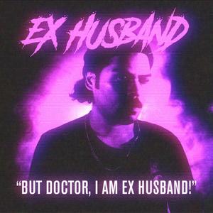 But Doctor, I Am Ex Husband!