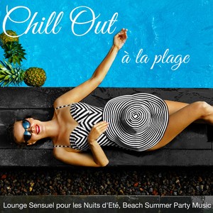 Chill Out à la Plage – Lounge Sensuel pour les Nuits d'Eté, Beach Summer Party Music