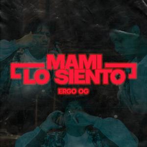 Mami lo siento (feat. Ergo OG) [Explicit]