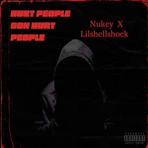 Hurt People Gon Hurt People (feat. LilShellShock) (Explicit)