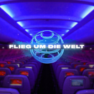Flieg um die Welt (Explicit)