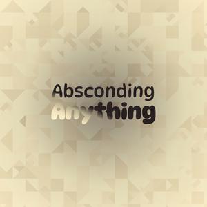 Absconding Anything