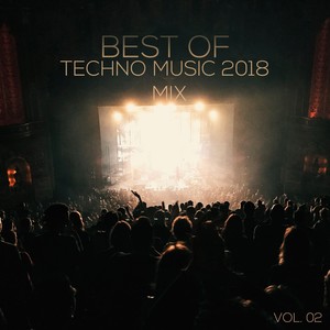 Best of Techno Music 2018 Mix, Vol. 02 (Compiled & Mixed by Deep Dreamer)