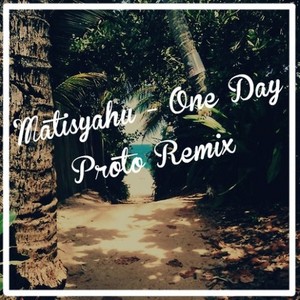 MatisYahu - One Day (混音|Proto Remix)