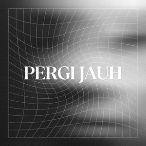 PERGI JAUH