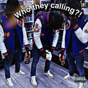 Who They Calling (Explicit)