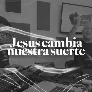 Jesús cambia nuestra suerte