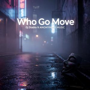 Who Go Move