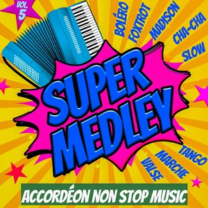 Super Medley - Accordéon Non Stop Music Vol. 5 (Boléro - Foxtrot - Madison - Cha-Cha - Slow - Tango - Marche - Valse)