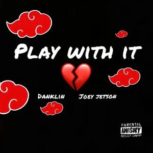 PLAY WITH IT (Explicit)