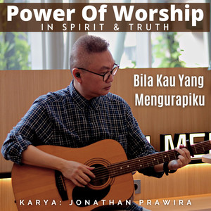 Power Of Worship In Spirit & Truth : Bila Kau Yang Mengurapiku