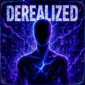 DEREALIZED (SUPER SLOWED)