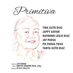 Primitiva (feat. Tina Ileto Diaz, Jappy Xavier, Raymond Leslie Diaz, Jay Padua, Pie Padua Trias & Tanya Ileto Diaz)