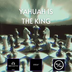 Yahuah Is The King (Explicit)