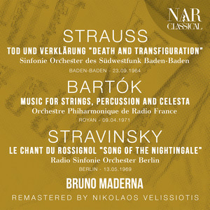 STRAUSS: TOD UND VERKLÄRUNG "Death and Transfiguration", BARTÓK: MUSIC FOR STRINGS, PERCUSSION AND CELESTA, STRAVINSKY: LE CHANT DU ROSSIGNOL "Song of the Nightingale"