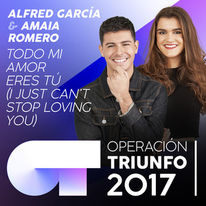 Todo Mi Amor Eres Tú (I Just Can't Stop Loving You) (Operación Triunfo 2017)