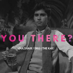 YOU THERE? (feat. DRG Musics & The Kay)