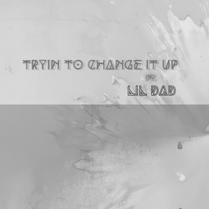 Tryin To Change It Up