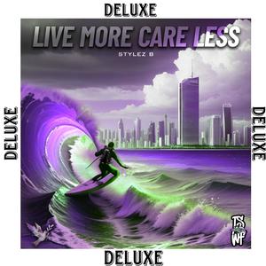 LIVE MORE CARE LESS (DELUXE) [Explicit]