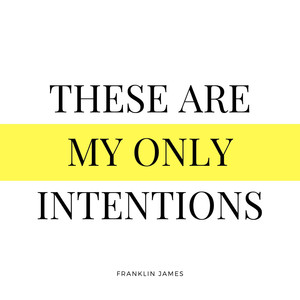 These Are My Only Intentions