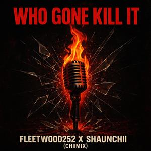 Who gone kill it (feat. Fleetwood252) (ChiiMix|Explicit)