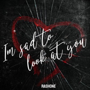 I'm Sad to Look at You