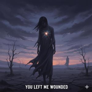 You Left Me Wounded