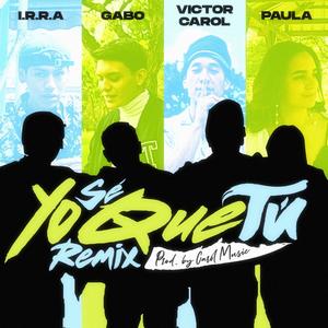 Yo sé que tú (feat. I.R.R.A, Paula & Victor Carol) [Remix]