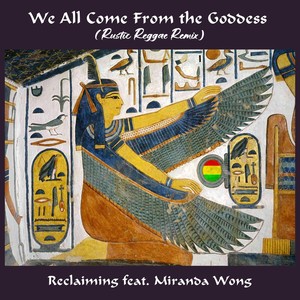 We All Come from the Goddess (Rustic Reggae Mix) [feat. Miranda Wong]