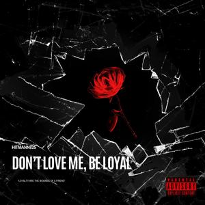 Don't Love Me, Be Loyal (Explicit)