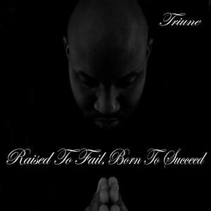 Raised To Fail, Born To Succeed (Explicit)