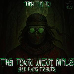 Tha Toxik Wickit Ninja (BAD FANG TRIBUTE)