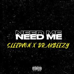 NEED ME (feat. Drak beezy) [Explicit]