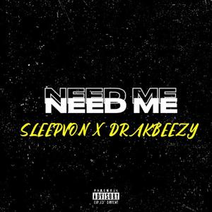NEED ME (feat. Drak beezy) (Explicit)