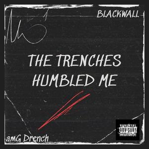 The Trenches Humbled Me (Explicit)