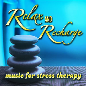 Relax and Recharge - Music for Stress Therapy