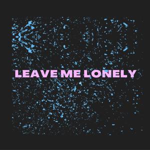 Leave Me Lonely