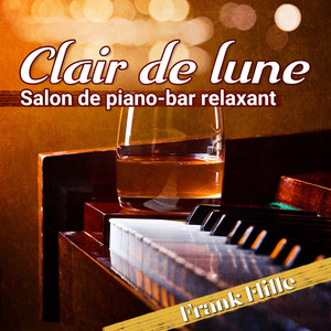 Clair de lune: Salon de piano-bar relaxant , Lounge jazz mélodies, La musique de jazz de détente (Explicit)